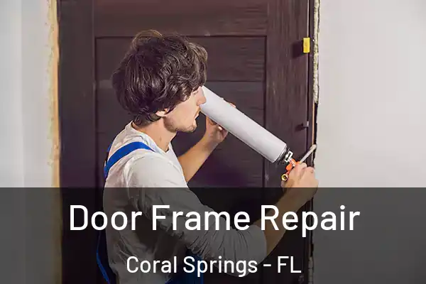  Door Frame Repair Coral Springs - FL