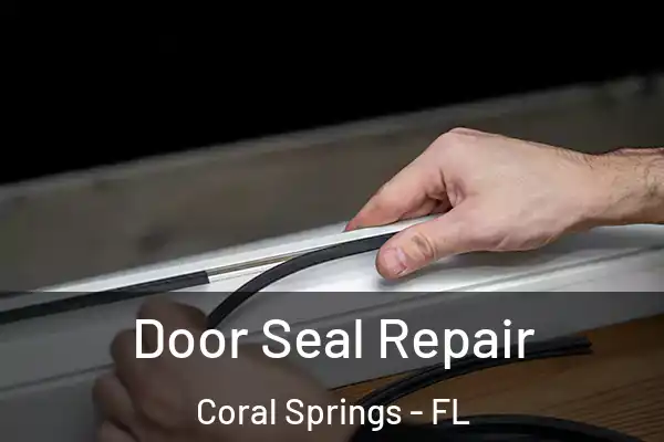 Door Seal Repair Coral Springs - FL