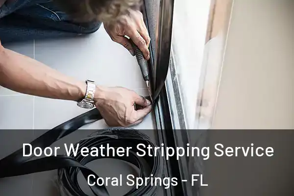 Door Weather Stripping Service Coral Springs - FL