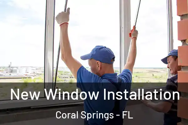New Window Installation Coral Springs - FL