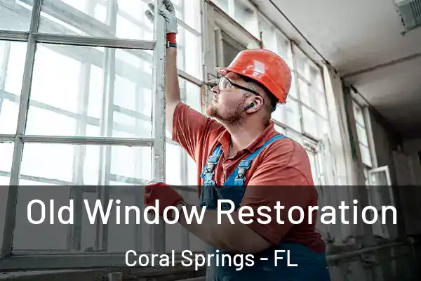 Old Window Restoration Coral Springs - FL