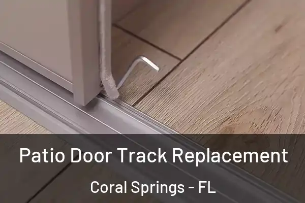 Patio Door Track Replacement Coral Springs - FL