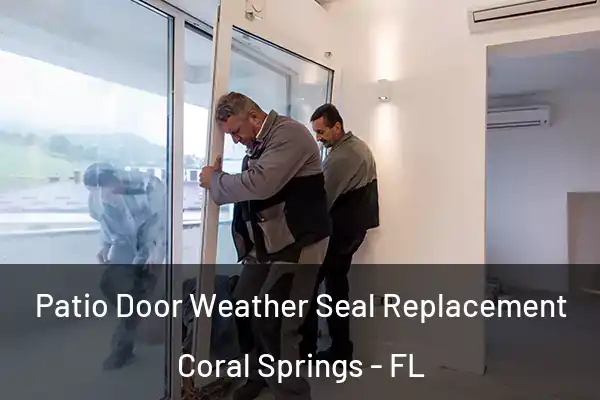 Patio Door Weather Seal Replacement Coral Springs - FL