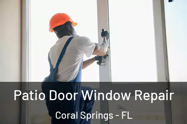 Patio Door Window Repair Coral Springs - FL