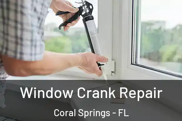 Window Crank Repair Coral Springs - FL