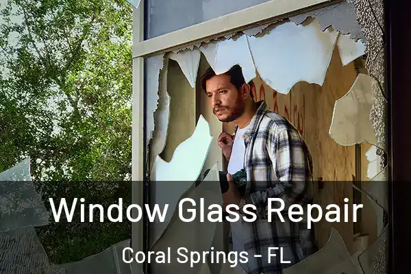 Window Glass Repair Coral Springs - FL