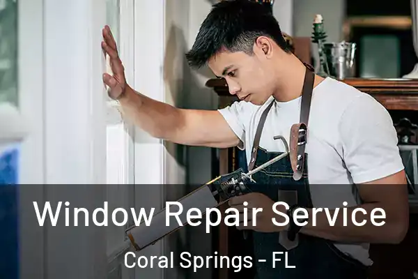  Window Repair Service Coral Springs - FL